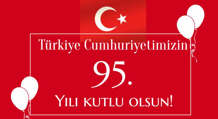 Bugün Cumhuriyetimizin 95. Yıldönümü