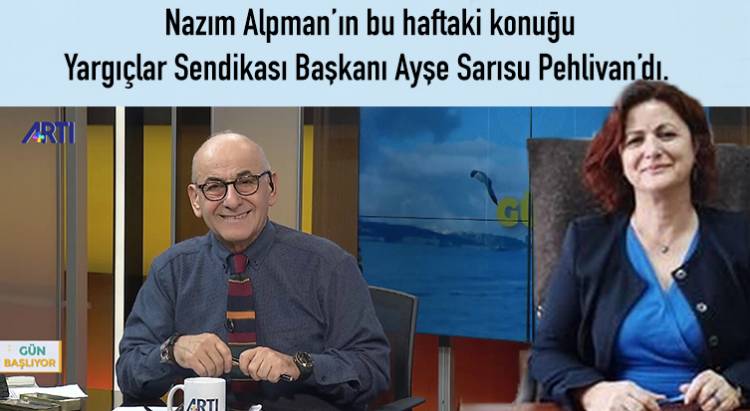 Gün Başlıyor Programının Bu Haftaki Konuğu Yargıçlar Sendikası Başkanı Ayşe Sarısu Pehlivan'dı