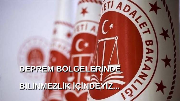 Deprem Bölgelerindeki  Adli Hizmetler Konusunda Bilinmezlik İçindeyiz