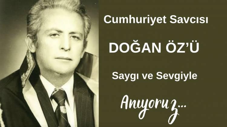 Doğan Öz'ü Saygı ve Sevgiyle Anıyoruz...