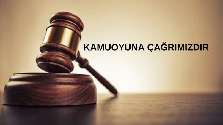 KAMUOYUNA ÇAĞRIMIZDIR…..