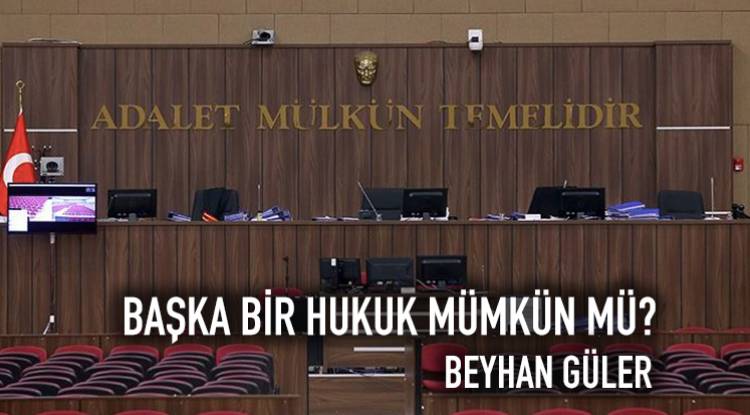 BAŞKA BİR HUKUK MÜMKÜN MÜ?