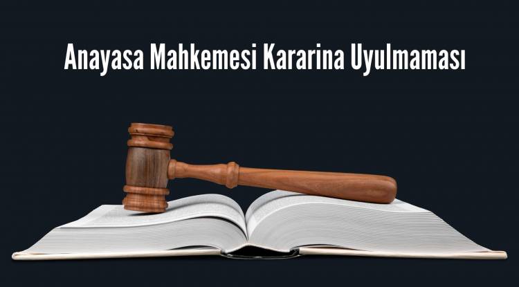 Anayasa Mahkemesi Kararina Uyulmaması