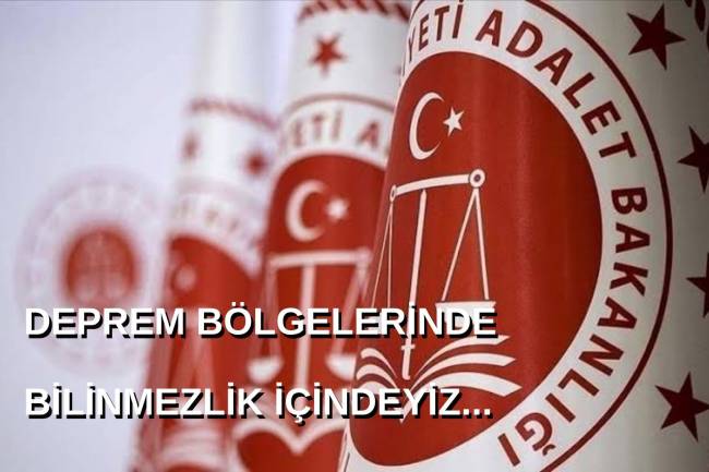 Deprem Bölgelerindeki  Adli Hizmetler Konusunda Bilinmezlik İçindeyiz