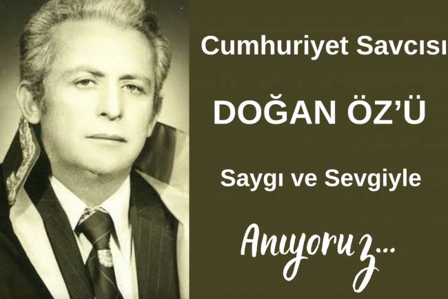 Doğan Öz'ü Saygı ve Sevgiyle Anıyoruz...